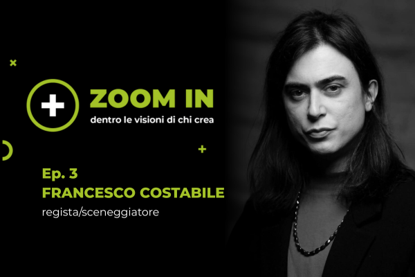 Zoom-In – Dentro le visioni di chi crea - 3ª puntata con Francesco Costabile