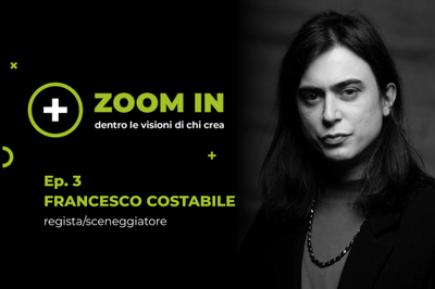 Zoom-In – Dentro le visioni di chi crea - 3ª puntata con Francesco Costabile